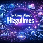 To Know About Hizgullmes